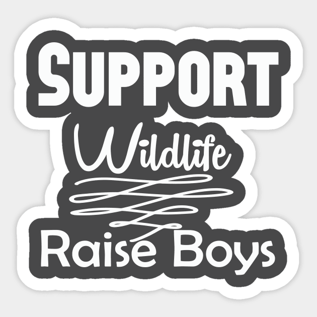 Support Wildlife Raise Boys, Mom Of Boys Shirt, Mom Of Boys Tshirt, Boy Mom Shirt, Boy Mom Tshirt, Boy Mom Gift, Mom Shirts Sticker by wiixyou
